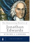 The Unwavering Resolve of Jonathan Edwards - Steve Lawson